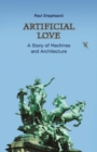 Artificial Love : A Story of Machines and Architecture - eBook