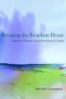 Bringing the Biosphere Home : Learning to Perceive Global Environmental Change - eBook