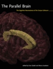 The Parallel Brain : The Cognitive Neuroscience of the Corpus Callosum - eBook