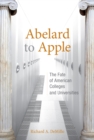 Abelard to Apple : The Fate of American Colleges and Universities - eBook
