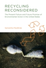 Recycling Reconsidered : The Present Failure and Future Promise of Environmental Action in the United States - eBook