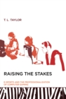 Raising the Stakes : E-Sports and the Professionalization of Computer Gaming - eBook