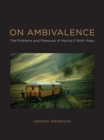 On Ambivalence : The Problems and Pleasures of Having it Both Ways - eBook