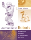 Autonomous Robots : From Biological Inspiration to Implementation and Control - eBook