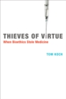 Thieves of Virtue : When Bioethics Stole Medicine - eBook