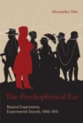 The Psychophysical Ear : Musical Experiments, Experimental Sounds, 1840-1910 - eBook