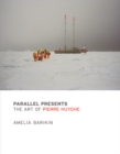 Parallel Presents : The Art of Pierre Huyghe - eBook