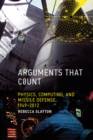 Arguments that Count : Physics, Computing, and Missile Defense, 1949-2012 - eBook