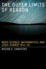 The Outer Limits of Reason : What Science, Mathematics, and Logic Cannot Tell Us - eBook