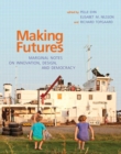 Making Futures : Marginal Notes on Innovation, Design, and Democracy - eBook