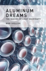 Aluminum Dreams : The Making of Light Modernity - eBook