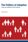 The Politics of Adoption : Gender and the Making of French Citizenship - eBook