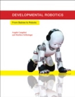 Developmental Robotics : From Babies to Robots - eBook
