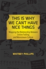 This Is Why We Can't Have Nice Things : Mapping the Relationship between Online Trolling and Mainstream Culture - eBook