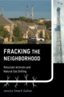 Fracking the Neighborhood : Reluctant Activists and Natural Gas Drilling - eBook