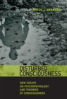 Disturbed Consciousness : New Essays on Psychopathology and Theories of Consciousness - eBook