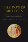 The Power Brokers : The Struggle to Shape and Control the Electric Power Industry - eBook