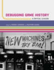 Debugging Game History : A Critical Lexicon - eBook
