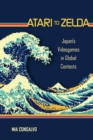 Atari to Zelda : Japan's Videogames in Global Contexts - eBook