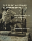 The Early American Daguerreotype : Cross-Currents in Art and Technology - eBook