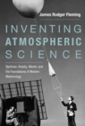 Inventing Atmospheric Science : Bjerknes, Rossby, Wexler, and the Foundations of Modern Meteorology - eBook