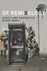 Of Remixology : Ethics and Aesthetics after Remix - eBook