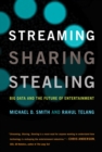 Streaming, Sharing, Stealing : Big Data and the Future of Entertainment - eBook