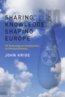 Sharing Knowledge, Shaping Europe : US Technological Collaboration and Nonproliferation - eBook