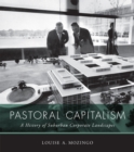 Pastoral Capitalism : A History of Suburban Corporate Landscapes - eBook