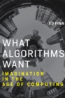 What Algorithms Want : Imagination in the Age of Computing - eBook