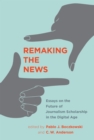 Remaking the News : Essays on the Future of Journalism Scholarship in the Digital Age - eBook