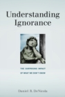 Understanding Ignorance : The Surprising Impact of What We Don't Know - eBook