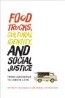 Food Trucks, Cultural Identity, and Social Justice : From Loncheras to Lobsta Love - eBook