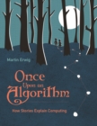 Once Upon an Algorithm : How Stories Explain Computing - eBook