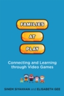 Families at Play : Connecting and Learning through Video Games - eBook