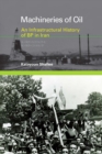 Machineries of Oil : An Infrastructural History of BP in Iran - eBook
