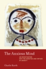 The Anxious Mind : An Investigation into the Varieties and Virtues of Anxiety - eBook