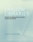 Shadow Libraries : Access to Knowledge in Global Higher Education - eBook