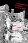 The Monumental Challenge of Preservation : The Past in a Volatile World - eBook