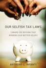 Our Selfish Tax Laws : Toward Tax Reform That Mirrors Our Better Selves - eBook
