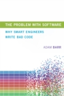 The Problem With Software : Why Smart Engineers Write Bad Code - eBook