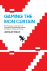 Gaming the Iron Curtain : How Teenagers and Amateurs in Communist Czechoslovakia Claimed the Medium of Computer Games - eBook