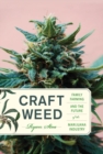 Craft Weed : Family Farming and the Future of the Marijuana Industry - eBook