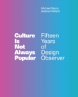 Culture Is Not Always Popular : Fifteen Years of Design Observer - eBook