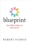 Blueprint : How DNA Makes Us Who We Are - eBook