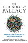 The Technology Fallacy : How People Are the Real Key to Digital Transformation - eBook