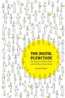 The Digital Plenitude : The Decline of Elite Culture and the Rise of New Media - eBook
