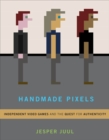 Handmade Pixels : Independent Video Games and the Quest for Authenticity - eBook