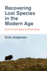 Recovering Lost Species in the Modern Age : Histories of Longing and Belonging - eBook