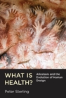 What Is Health? : Allostasis and the Evolution of Human Design - eBook